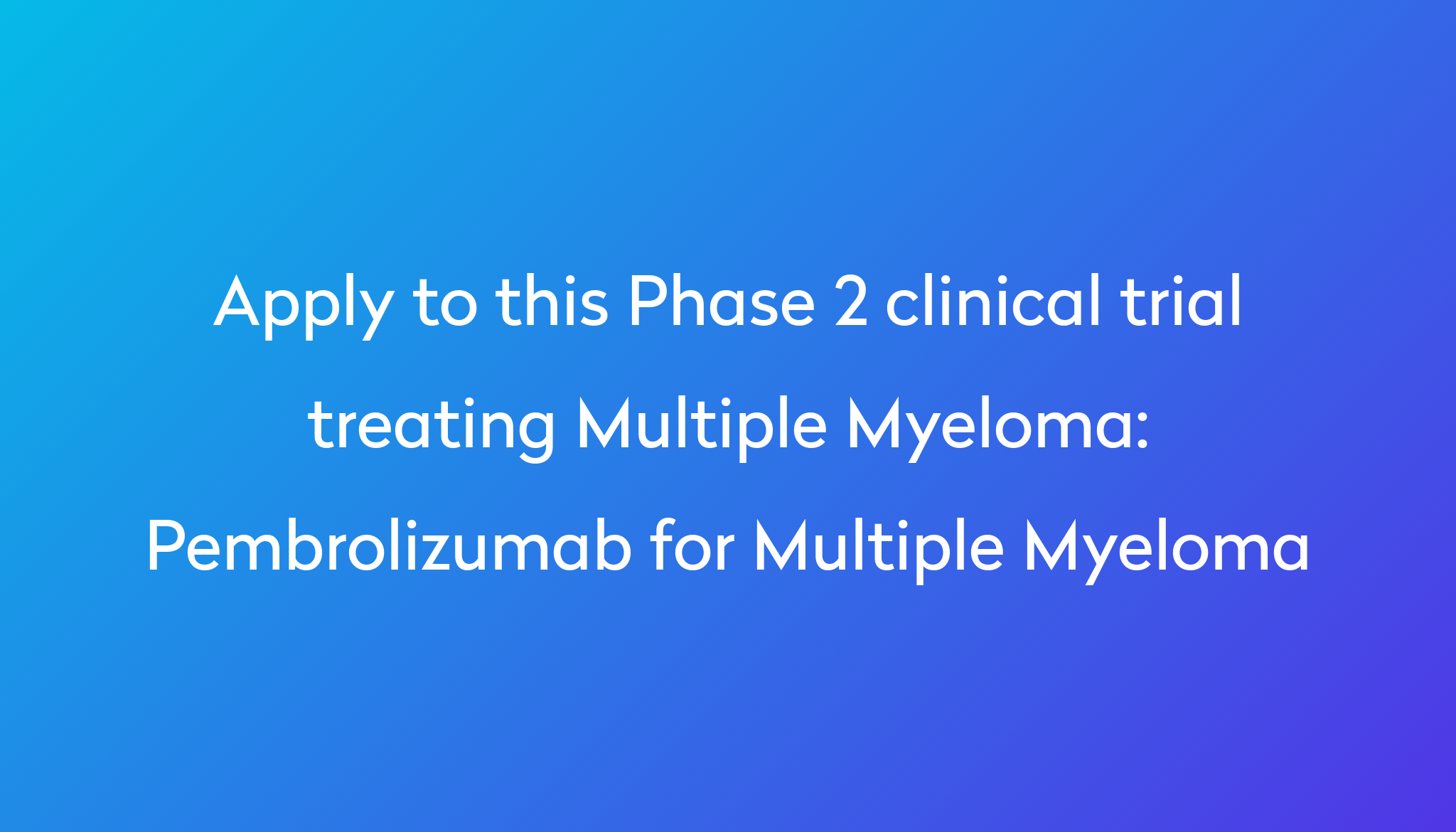 Pembrolizumab for Multiple Myeloma Clinical Trial 2024 Power